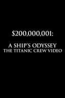 $200,000,001: A Ship's Odyssey (The Titanic Crew Video)