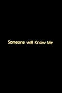 Someone Will Know Me